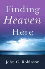finding-heaven-here by John C Robinson