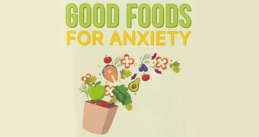 Good Foods for Anxiety. Five of the best foods for anxiety by Jane Hickey